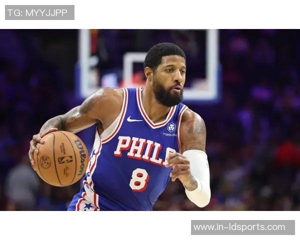 乔治半场表现低迷仅得5分2板2助球队需寻找新进攻点